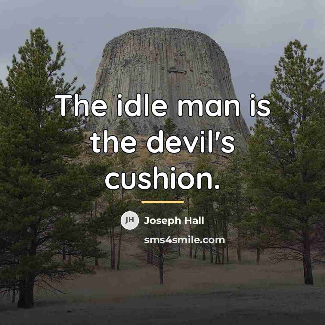 “The idle man is the devil's cushion.…” quote by Joseph Hall