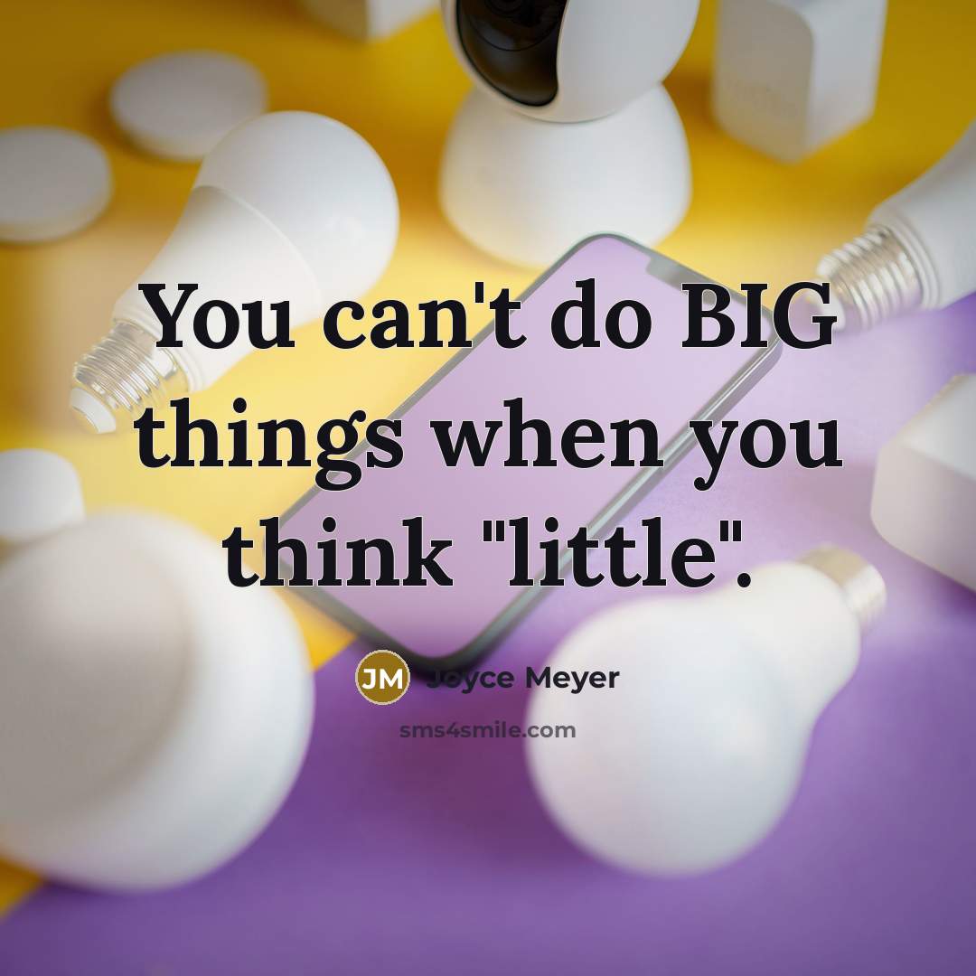 “You can't do BIG things when you think "little".…” quote by Joyce Meyer