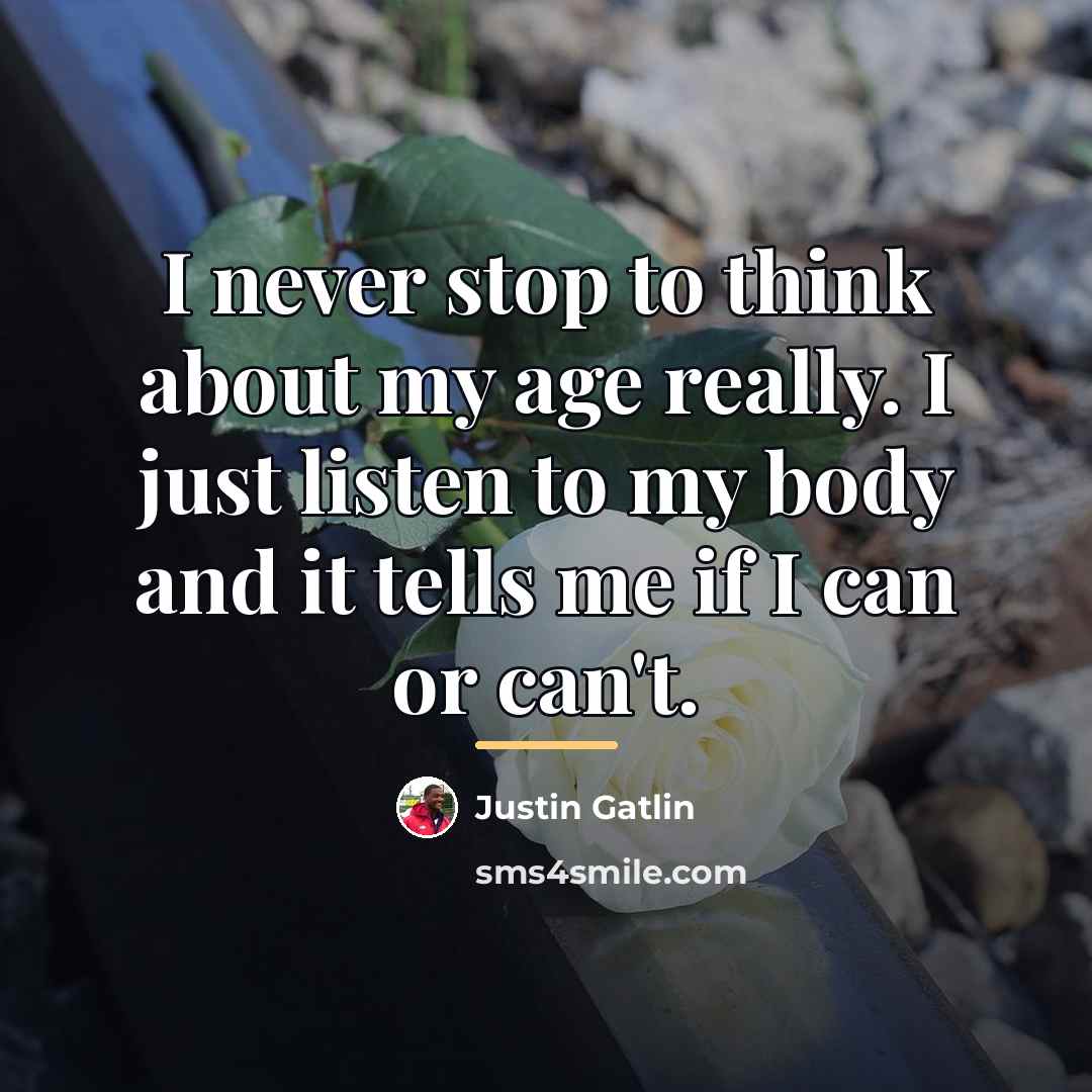 “I never stop to think about my age really. I…” quote by Justin Gatlin