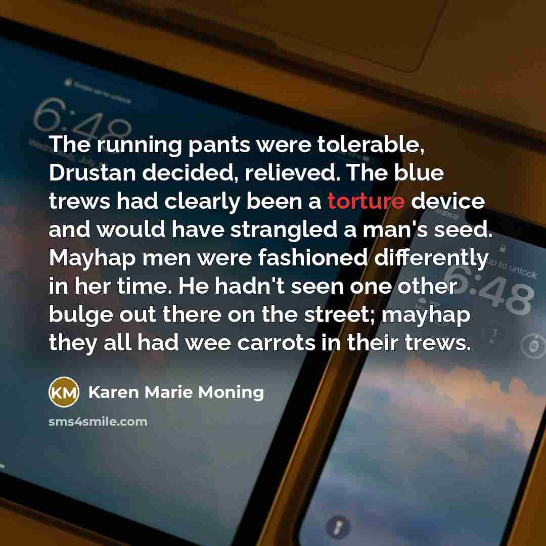 “The running pants were tolerable, Drustan decided, relieved. The blue…” quote by Karen Marie Moning
