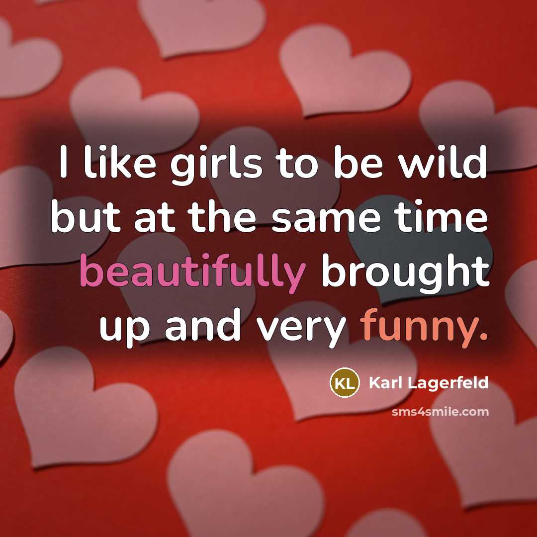 “I like girls to be wild but at the same…” quote by Karl Lagerfeld