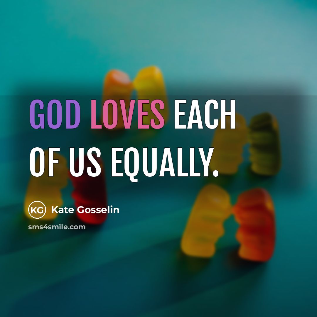 “God loves each of us equally.…” quote by Kate Gosselin