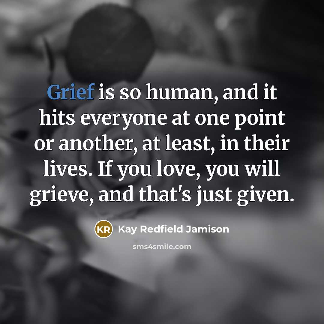 “Grief is so human, and it hits everyone at one…” quote by Kay Redfield Jamison