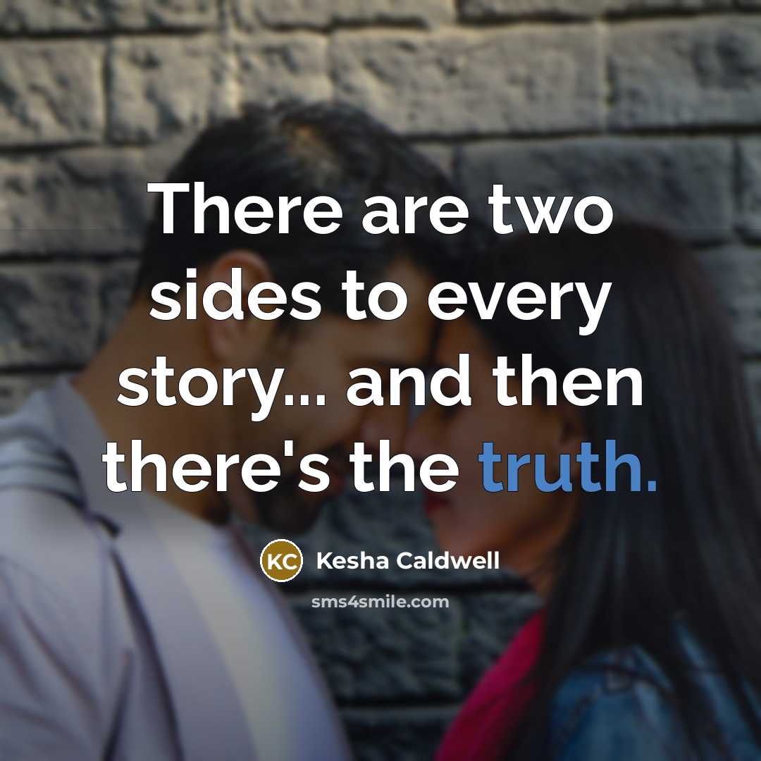 “There are two sides to every story... and then there's…” quote by Kesha Caldwell
