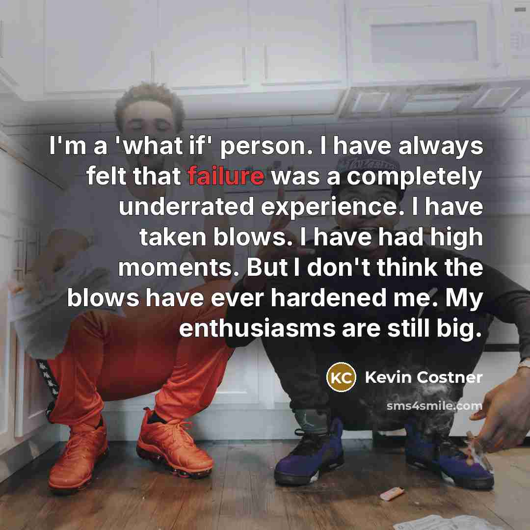 “I'm a 'what if' person. I have always felt that…” quote by Kevin Costner