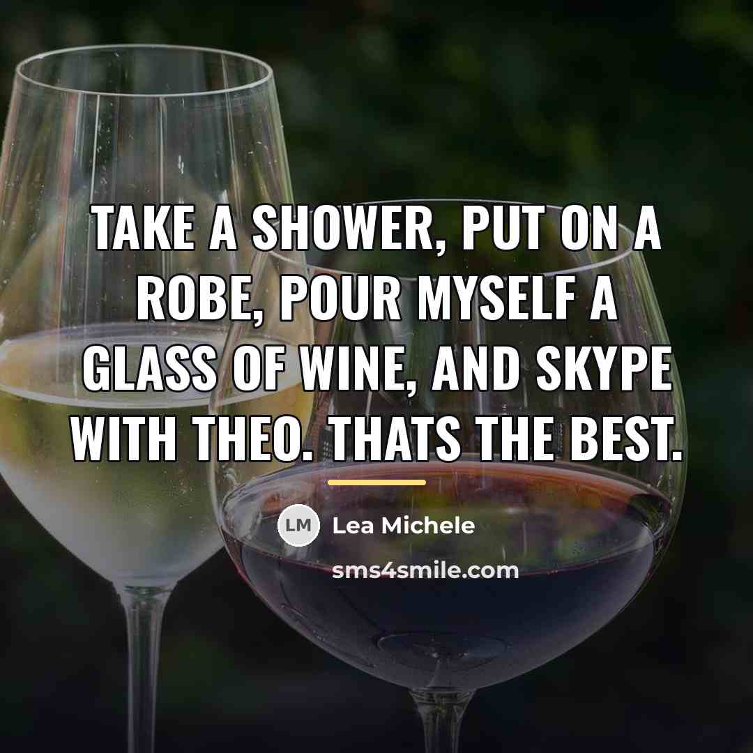“Take a shower, put on a robe, pour myself a…” quote by Lea Michele