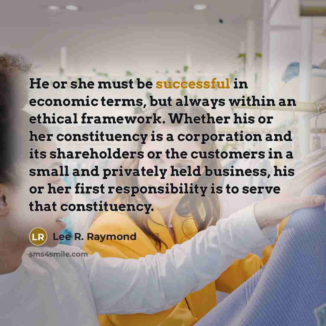“He or she must be successful in economic terms, but…” quote by Lee R. Raymond