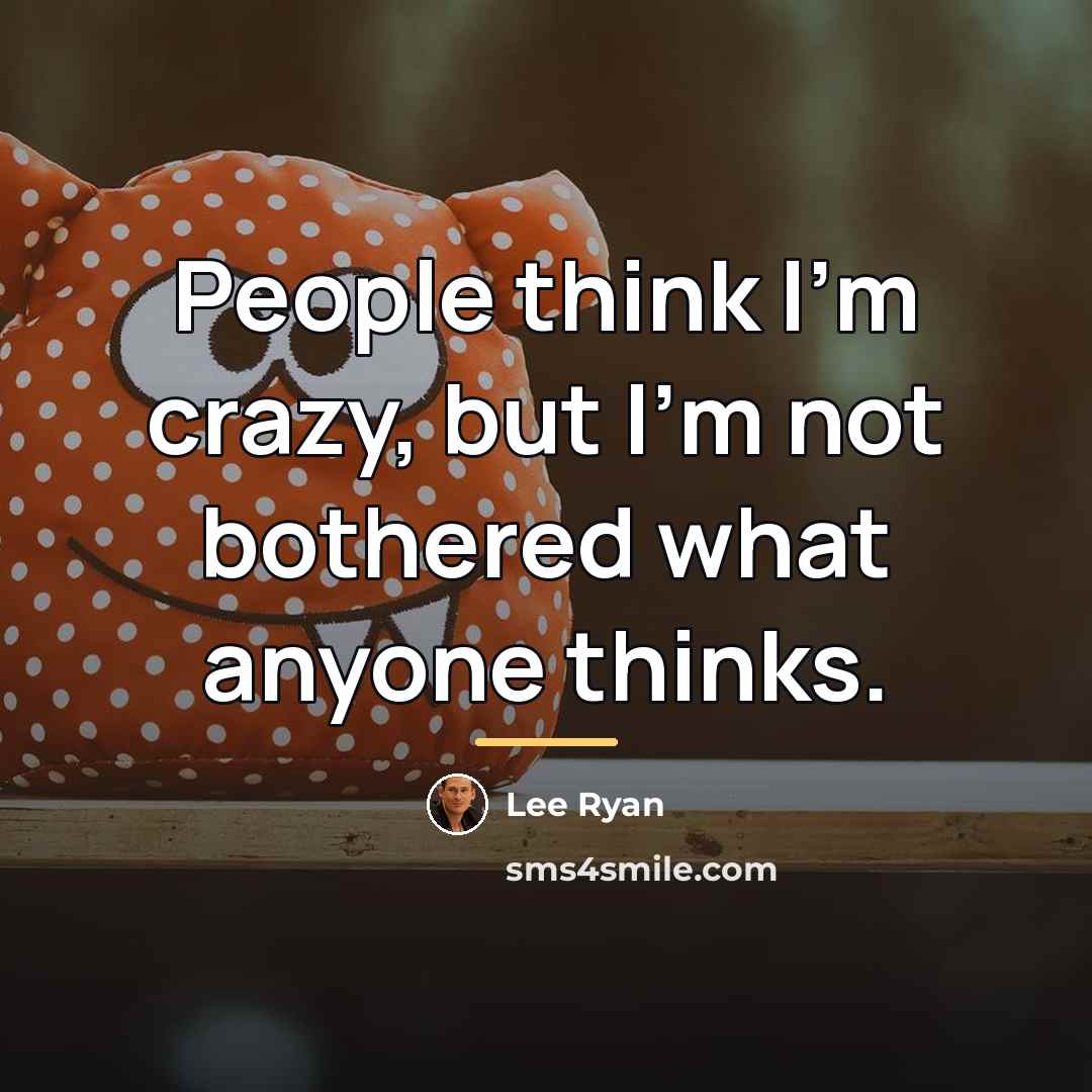“People think I'm crazy, but I'm not bothered what anyone…” quote by Lee Ryan