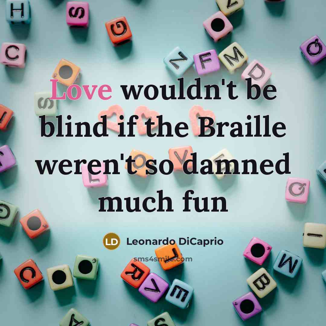 “Love wouldn't be blind if the Braille weren't so damned…” quote by Leonardo DiCaprio