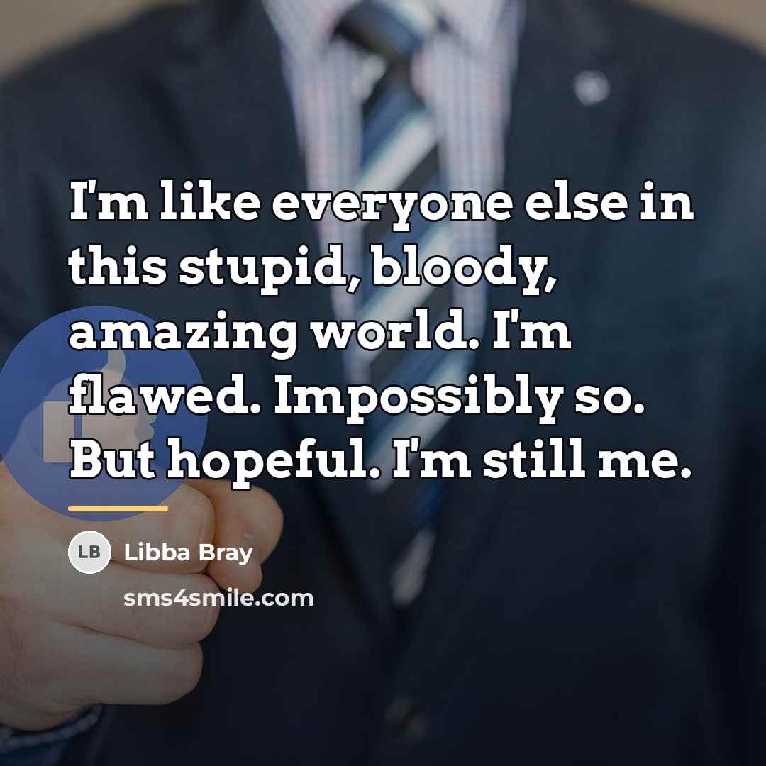 “I'm like everyone else in this stupid, bloody, amazing world.…” quote by Libba Bray