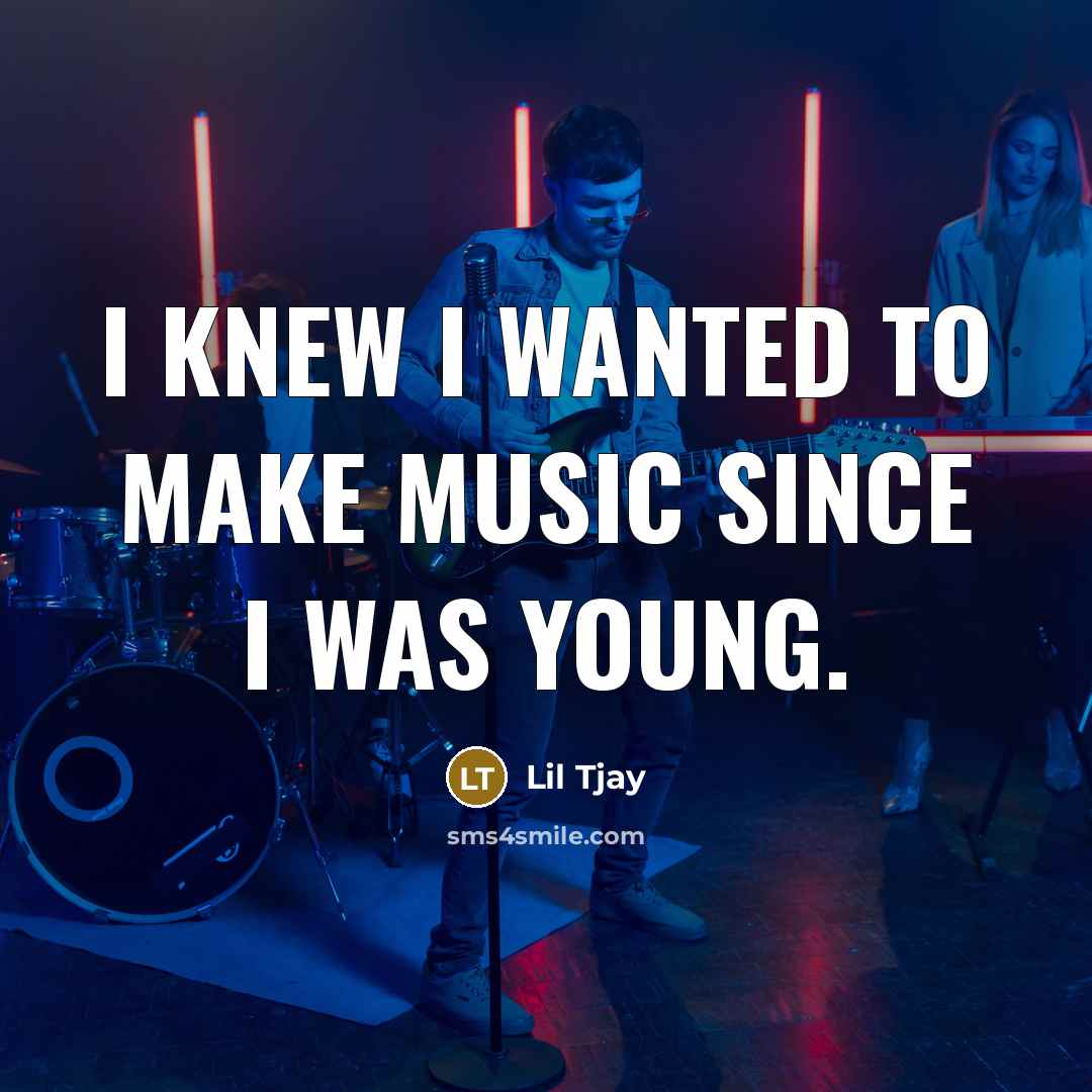 “I knew I wanted to make music since I was…” quote by Lil Tjay