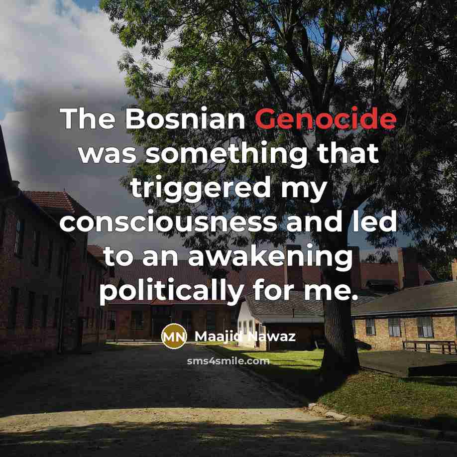 “The Bosnian Genocide was something that triggered my consciousness and…” quote by Maajid Nawaz