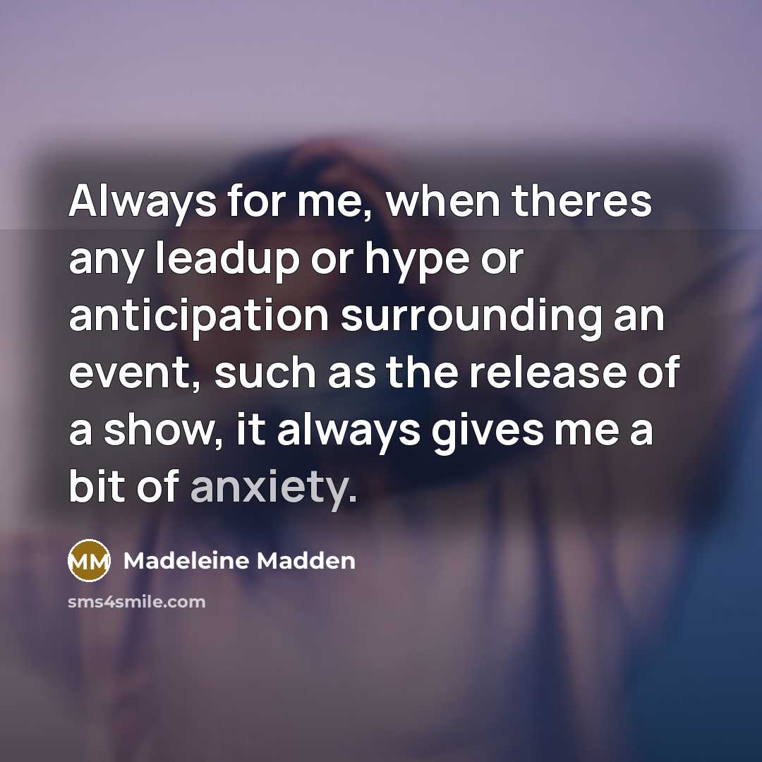 “Always for me, when theres any leadup or hype or…” quote by Madeleine Madden