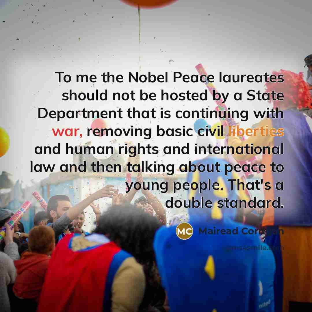 “To me the Nobel Peace laureates should not be hosted…” quote by Mairead Corrigan