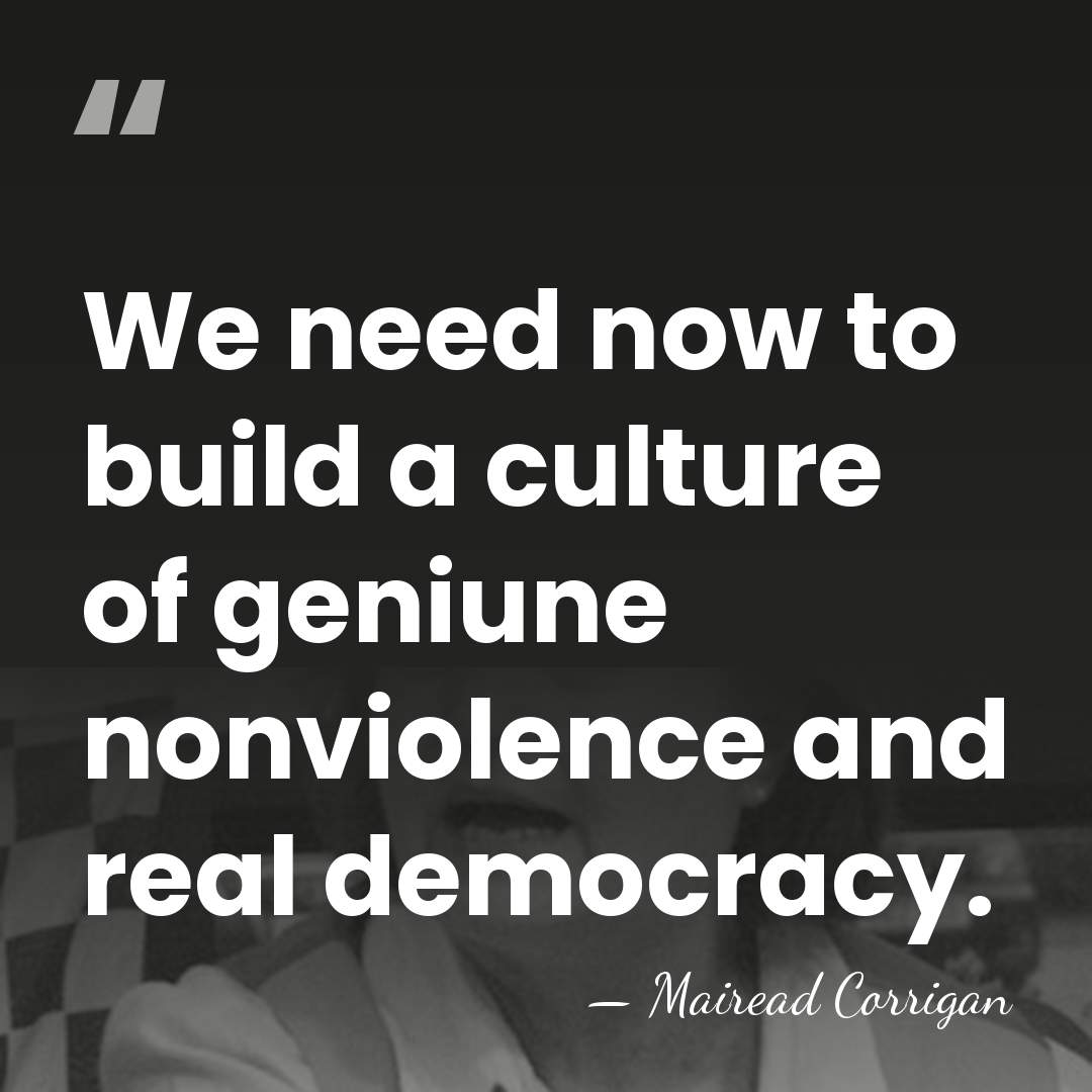 We need now to build a culture of geniune nonviolence and real&hellip; - Mairead Corrigan