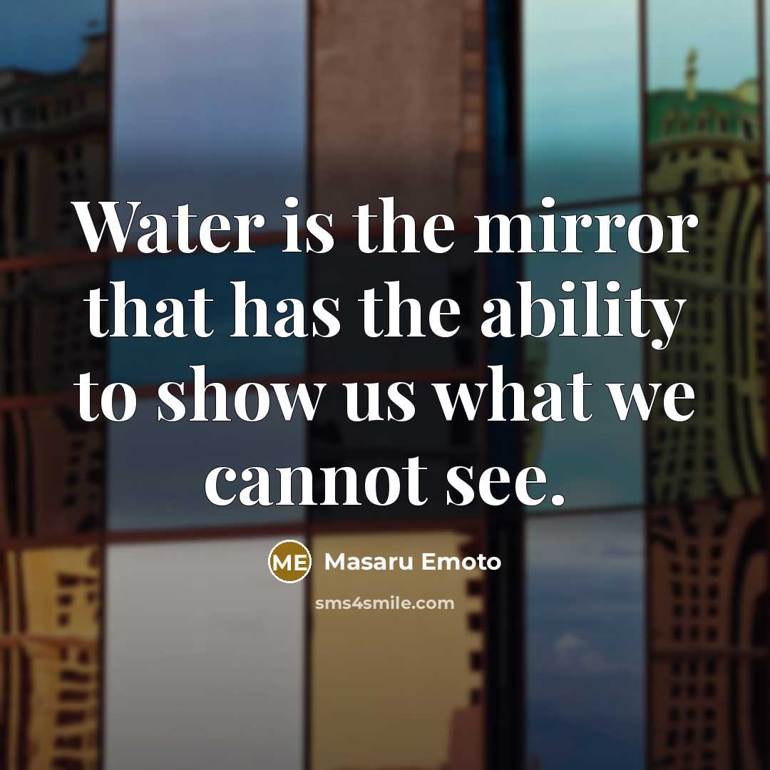 “Water is the mirror that has the ability to show…” quote by Masaru Emoto