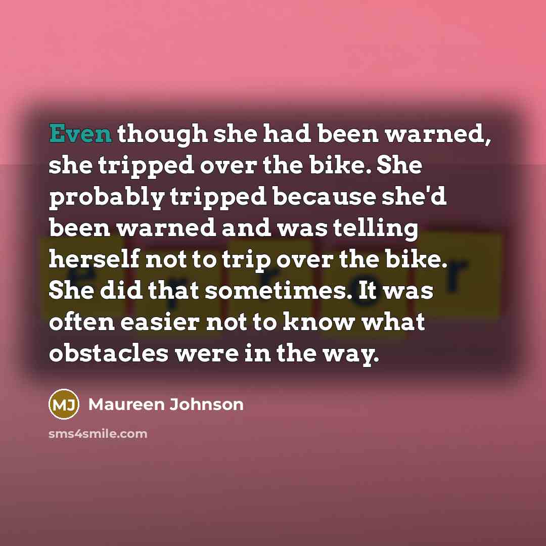 “Even though she had been warned, she tripped over the…” quote by Maureen Johnson