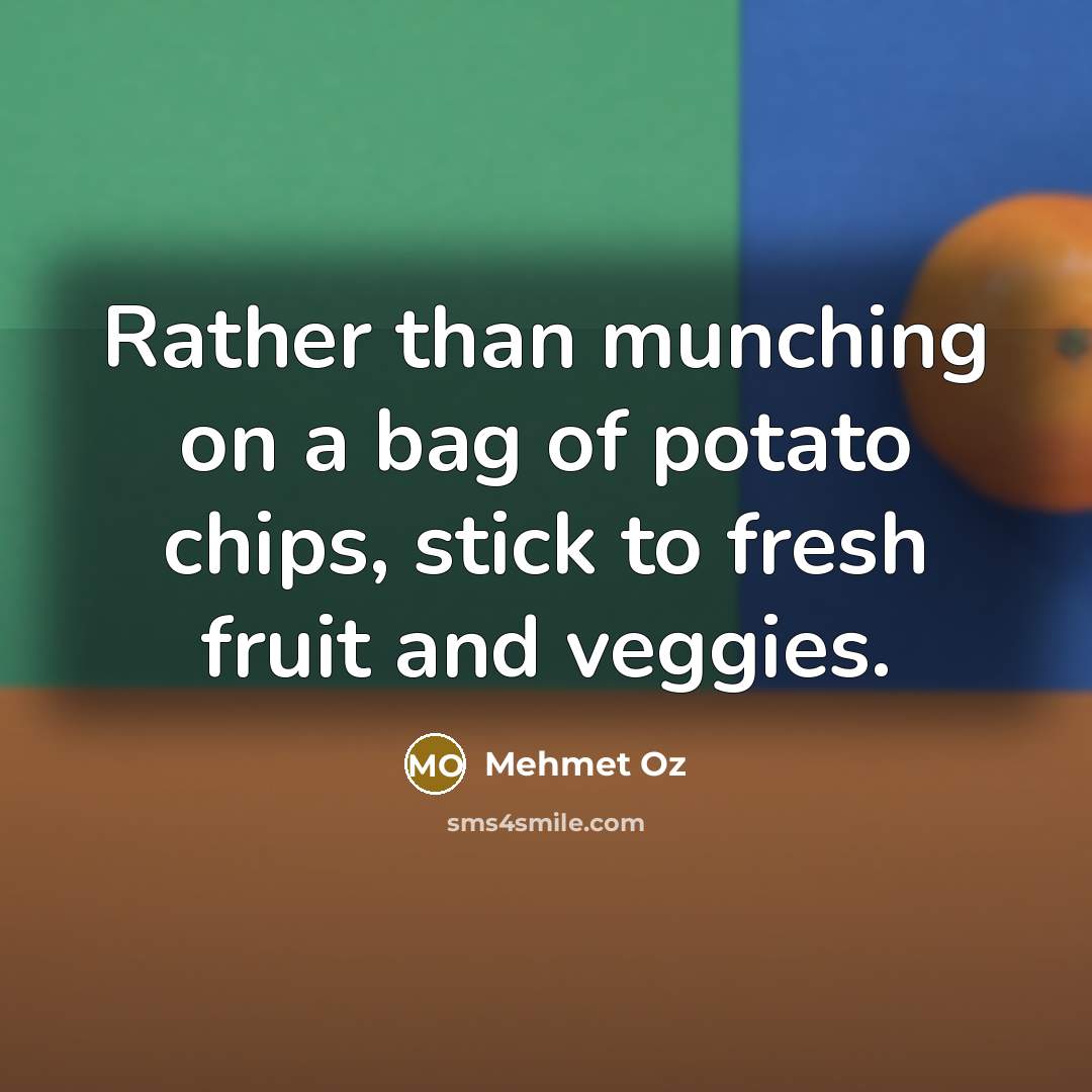 “Rather than munching on a bag of potato chips, stick…” quote by Mehmet Oz