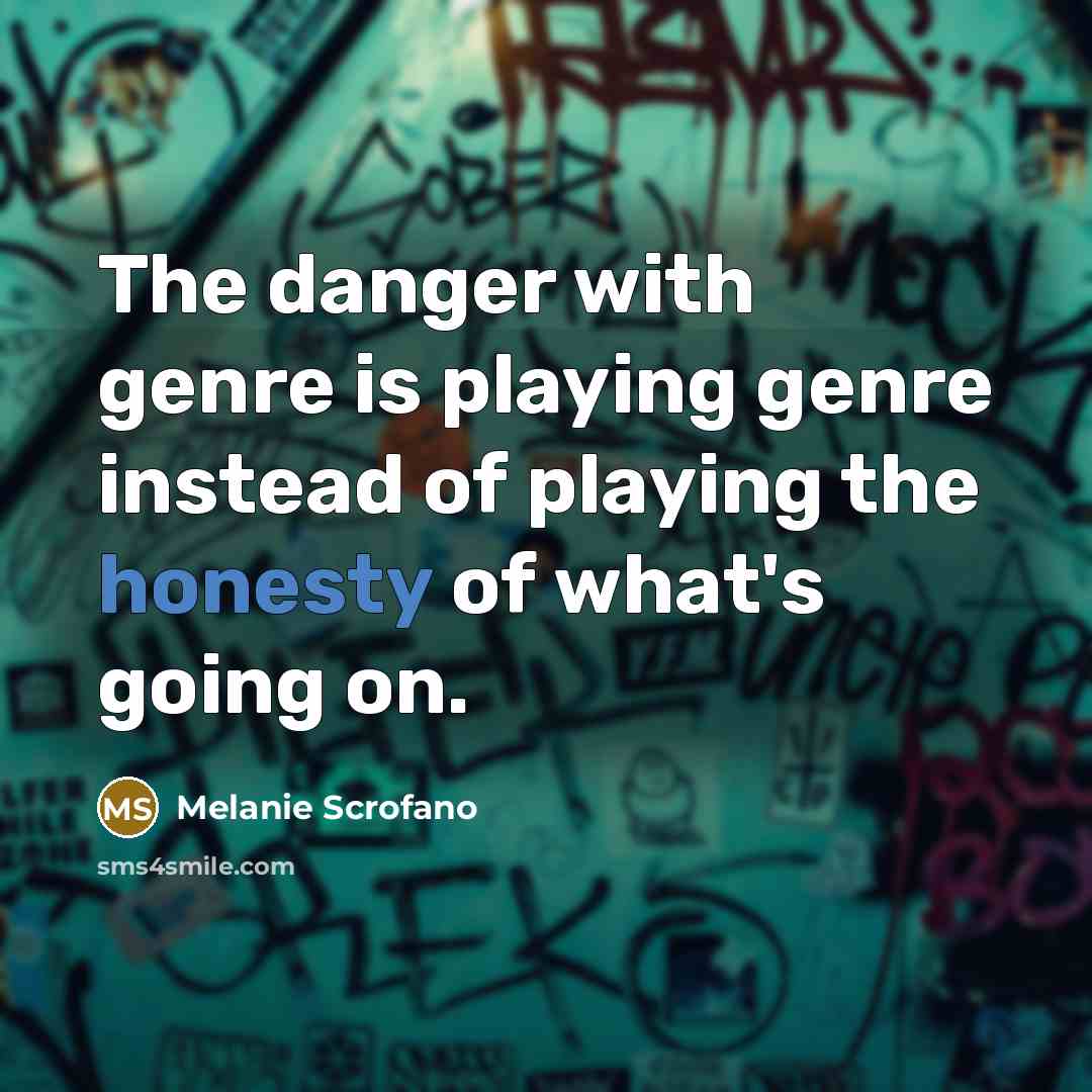 “The danger with genre is playing genre instead of playing…” quote by Melanie Scrofano