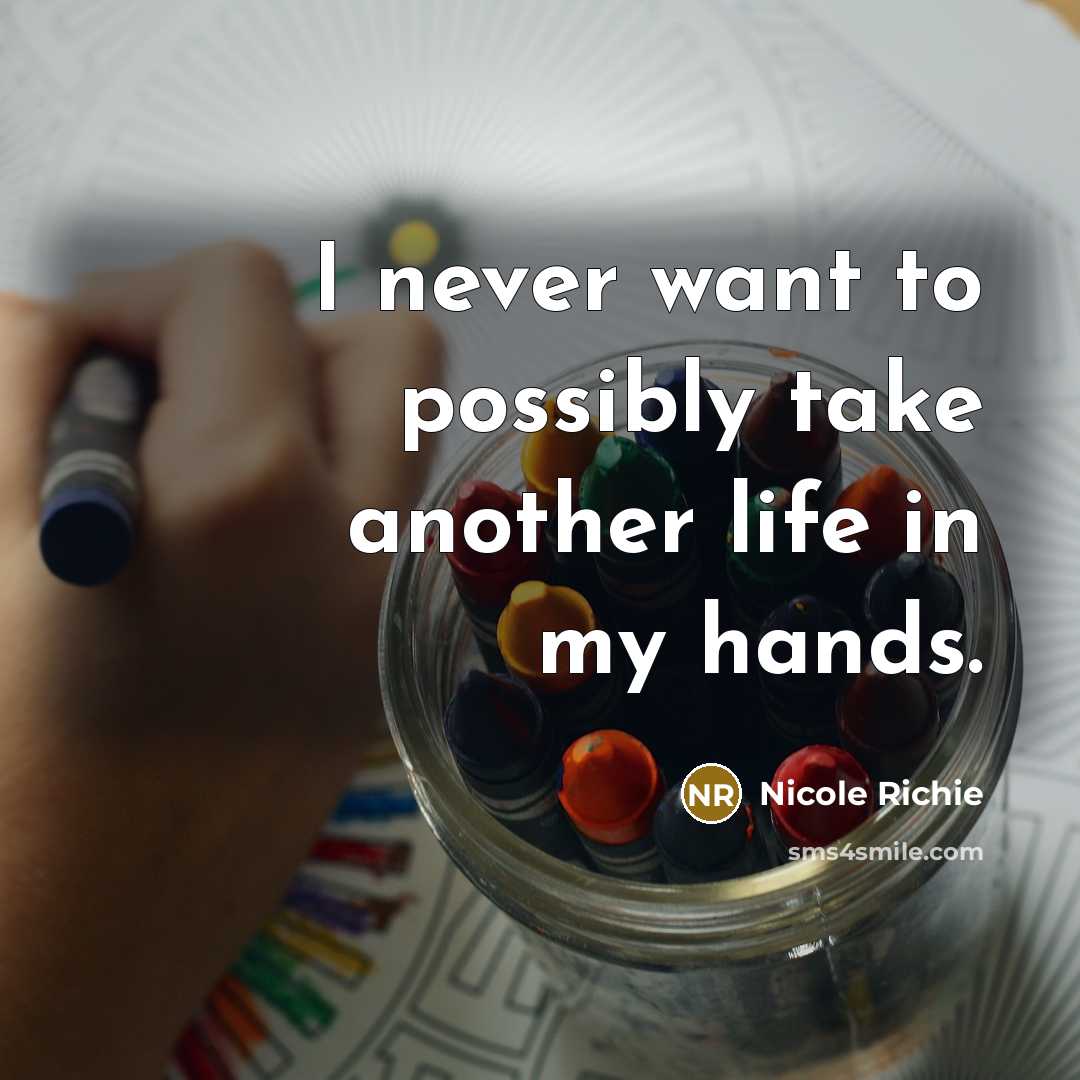 “I never want to possibly take another life in my…” quote by Nicole Richie