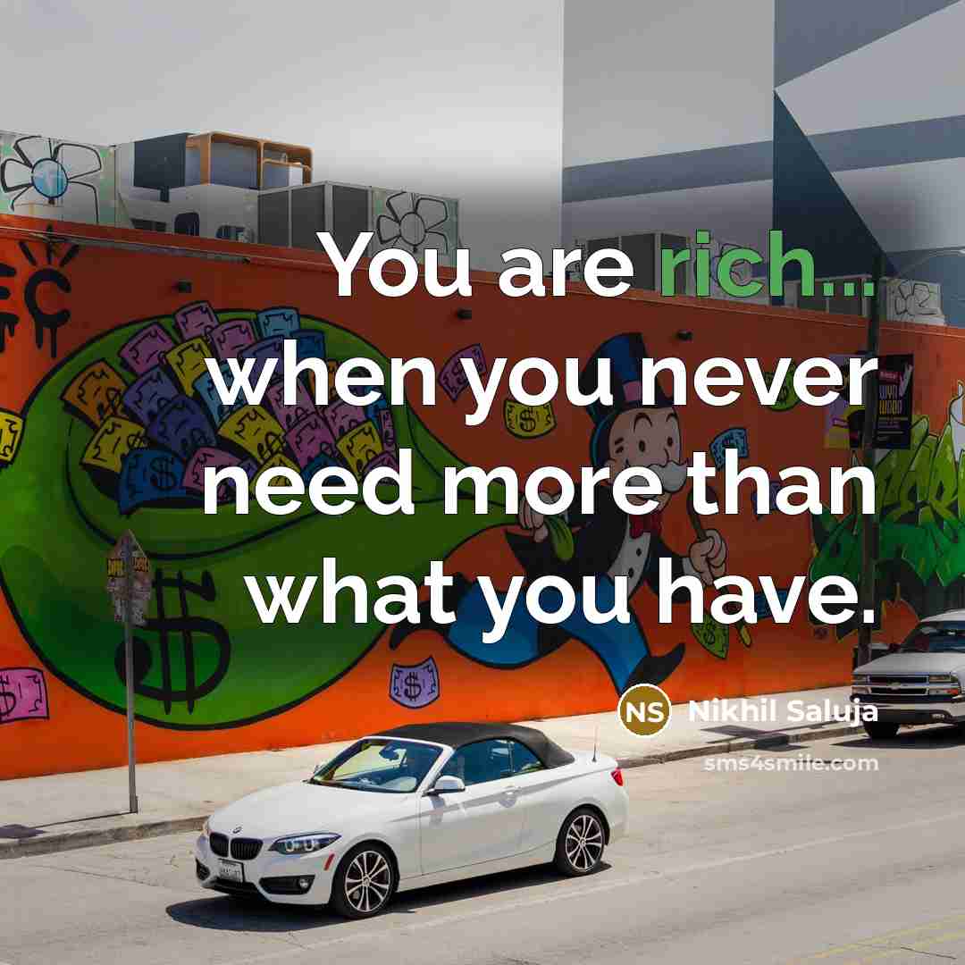 “You are rich... when you never need more than what…” quote by Nikhil Saluja