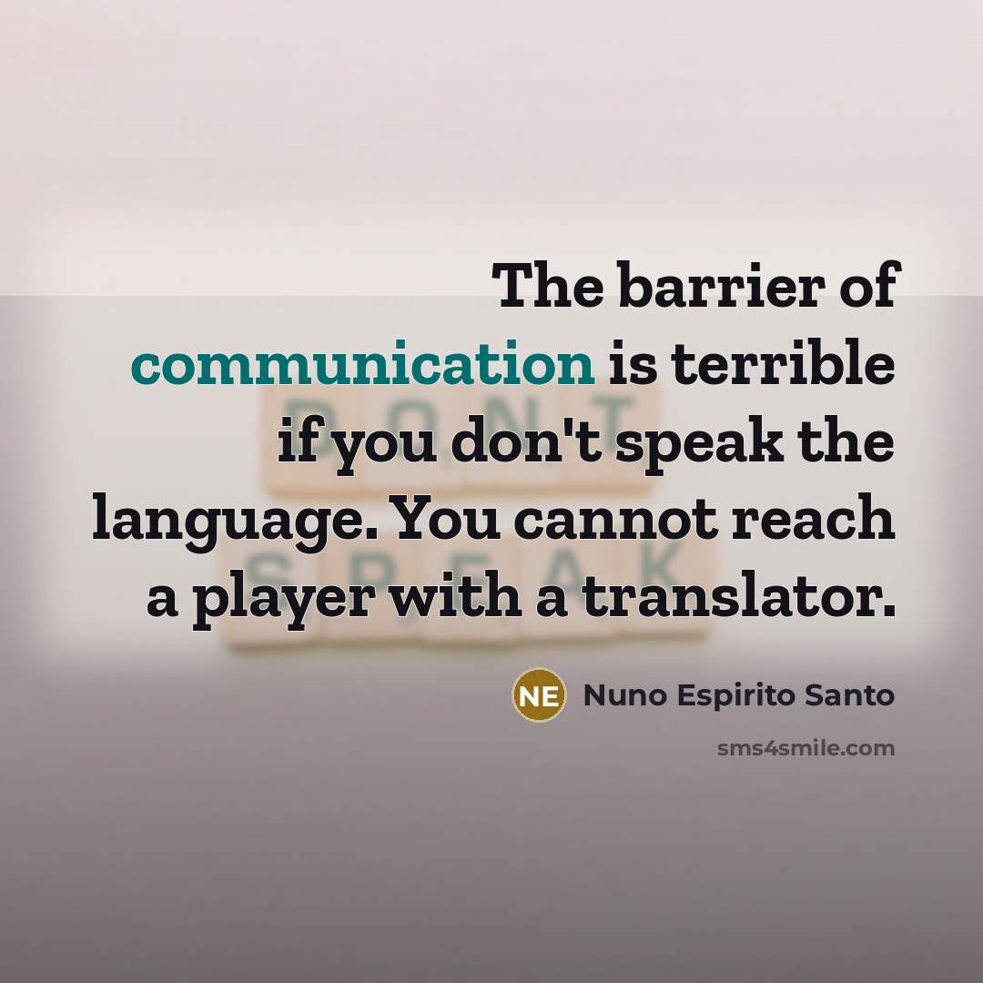 “The barrier of communication is terrible if you don't speak…” quote by Nuno Espirito Santo