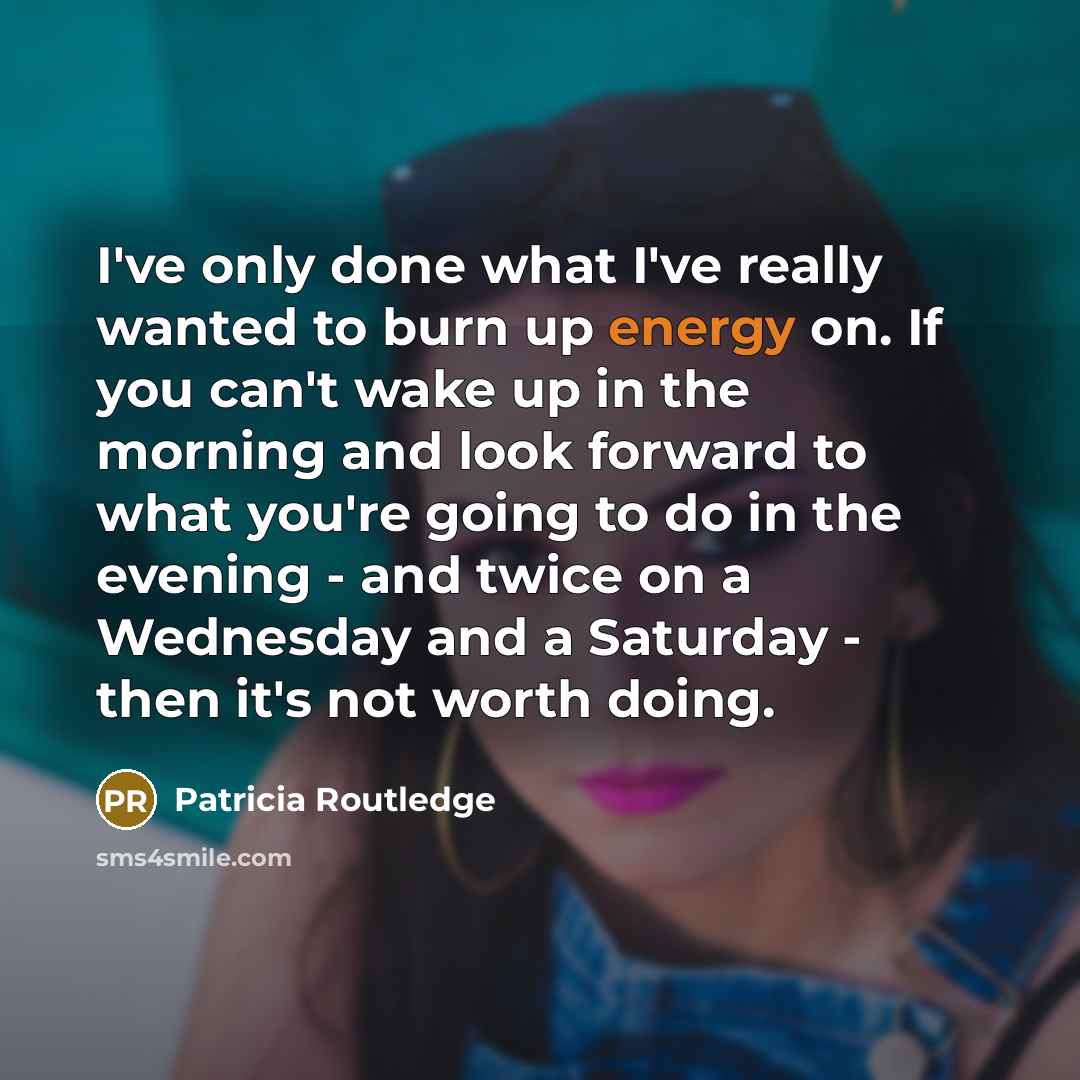 “I've only done what I've really wanted to burn up…” quote by Patricia Routledge