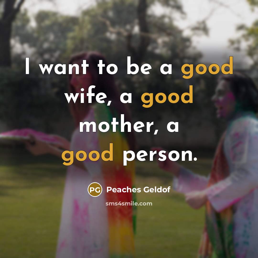 “I want to be a good wife, a good mother,…” quote by Peaches Geldof