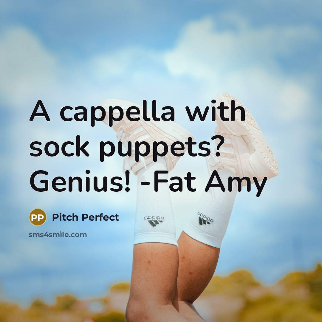 “A cappella with sock puppets? Genius! -Fat Amy” quote by Pitch Perfect