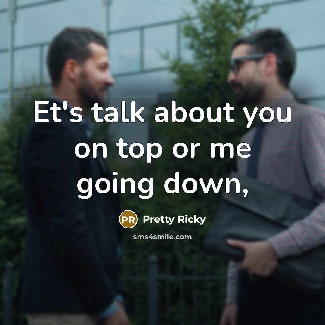“Et's talk about you on top or me going down,” quote by Pretty Ricky