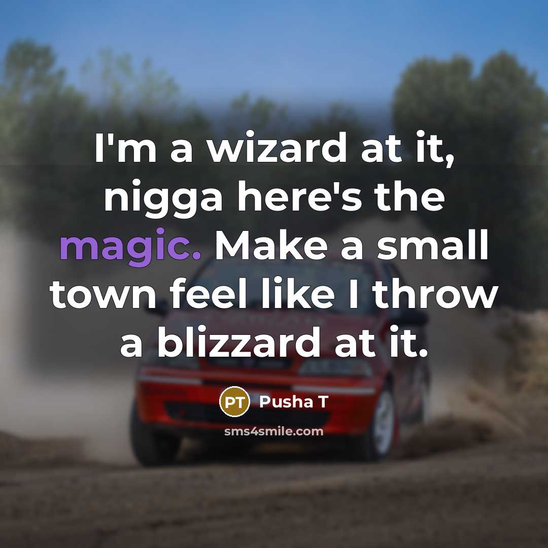 “I'm a wizard at it, nigga here's the magic. Make…” quote by Pusha T