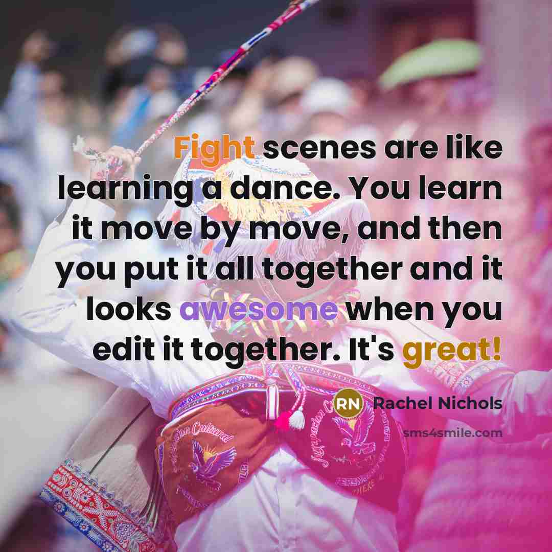 “Fight scenes are like learning a dance. You learn it…” quote by Rachel Nichols