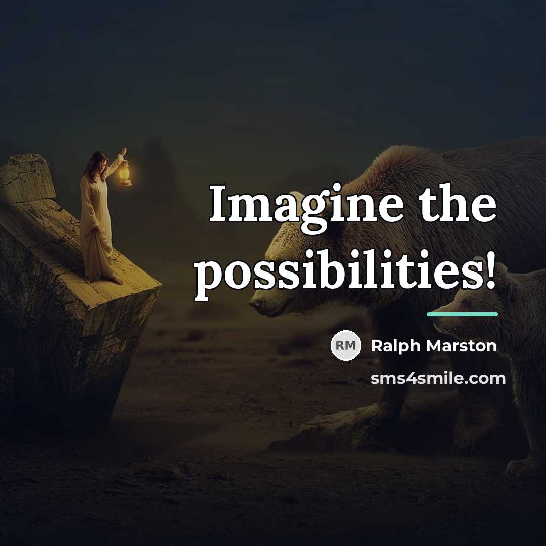 “Imagine the possibilities!…” quote by Ralph Marston