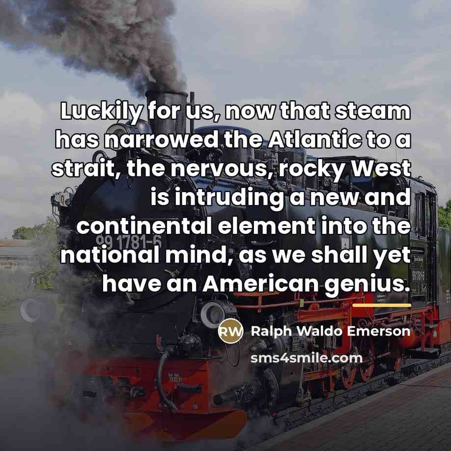 “Luckily for us, now that steam has narrowed the Atlantic…” quote by Ralph Waldo Emerson