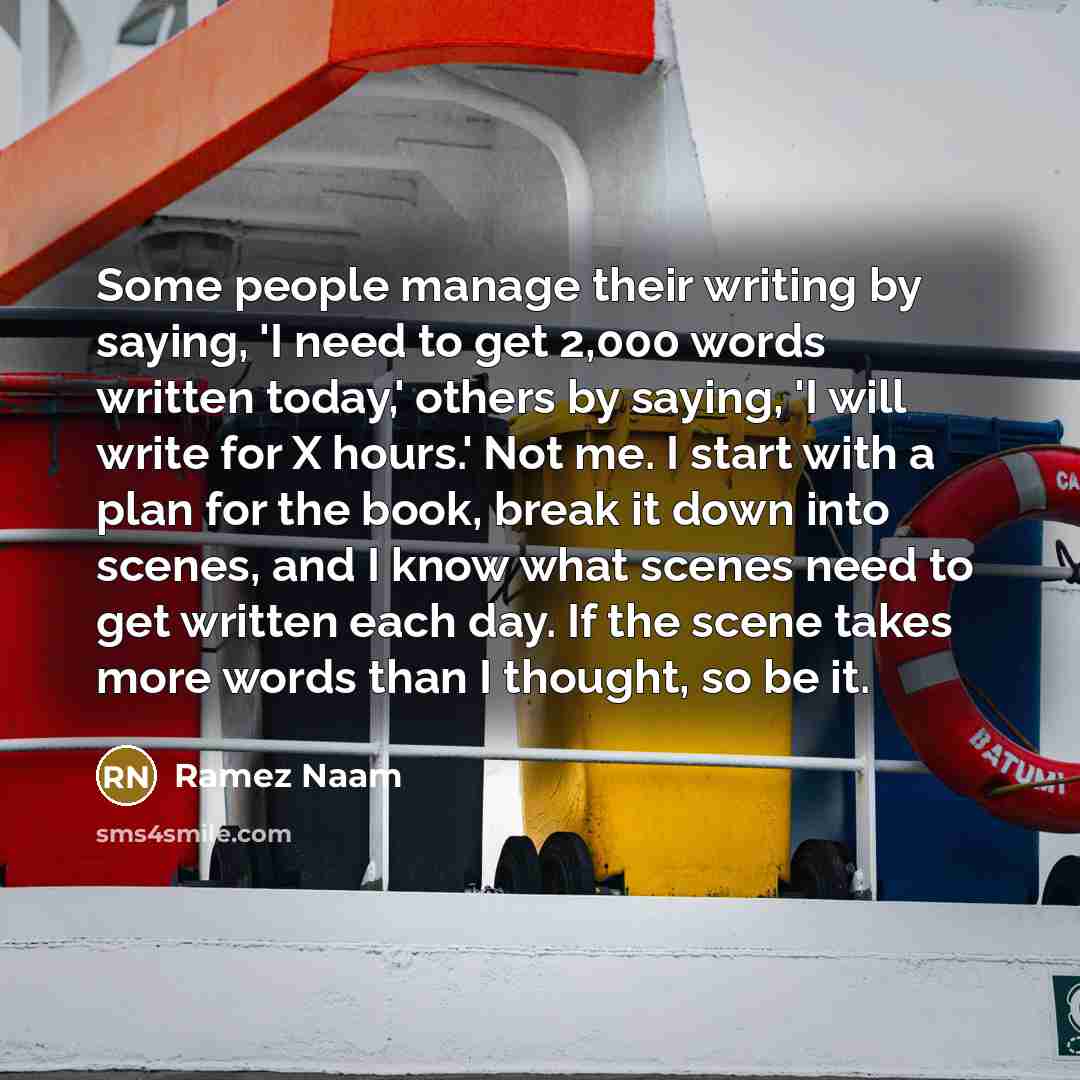 “Some people manage their writing by saying, 'I need to…” quote by Ramez Naam