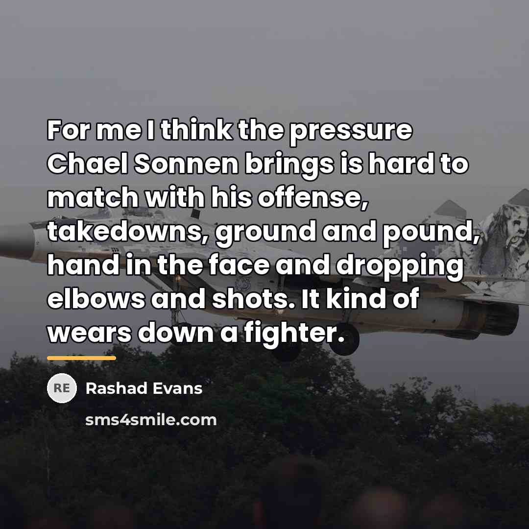 “For me I think the pressure Chael Sonnen brings is…” quote by Rashad Evans