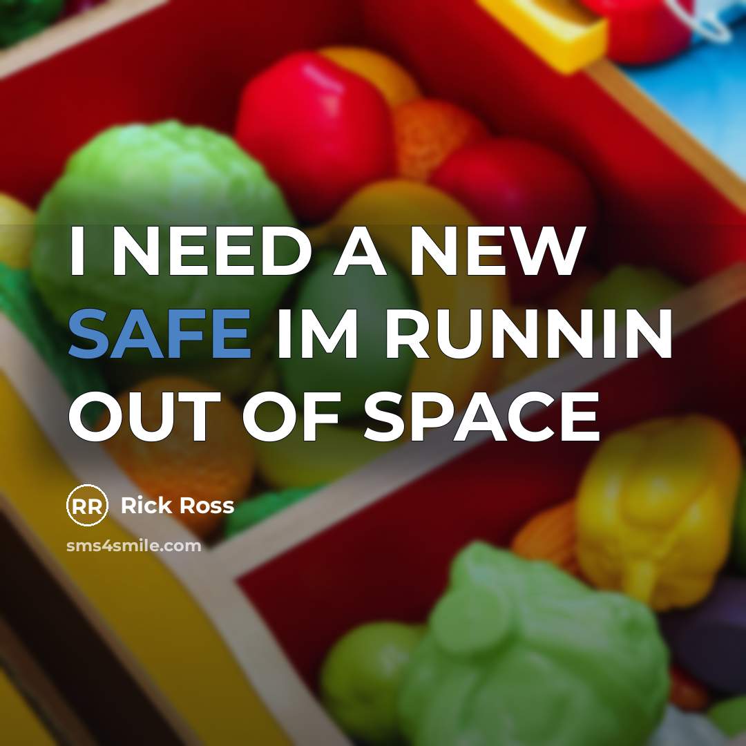 “I NEED A NEW SAFE IM RUNNIN OUT OF SPACE…” quote by Rick Ross