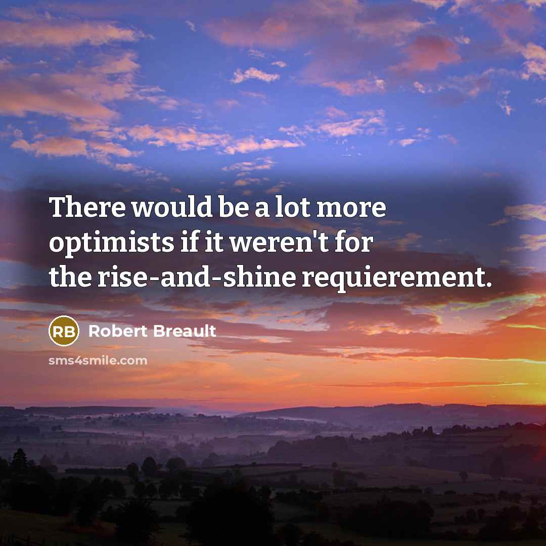 “There would be a lot more optimists if it weren't…” quote by Robert Breault