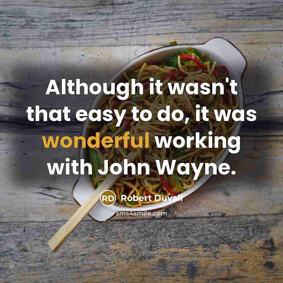 “Although it wasn't that easy to do, it was wonderful…” quote by Robert Duvall