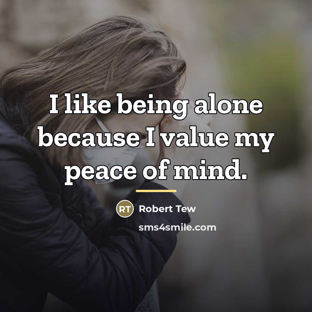 “I like being alone because I value my peace of…” quote by Robert Tew