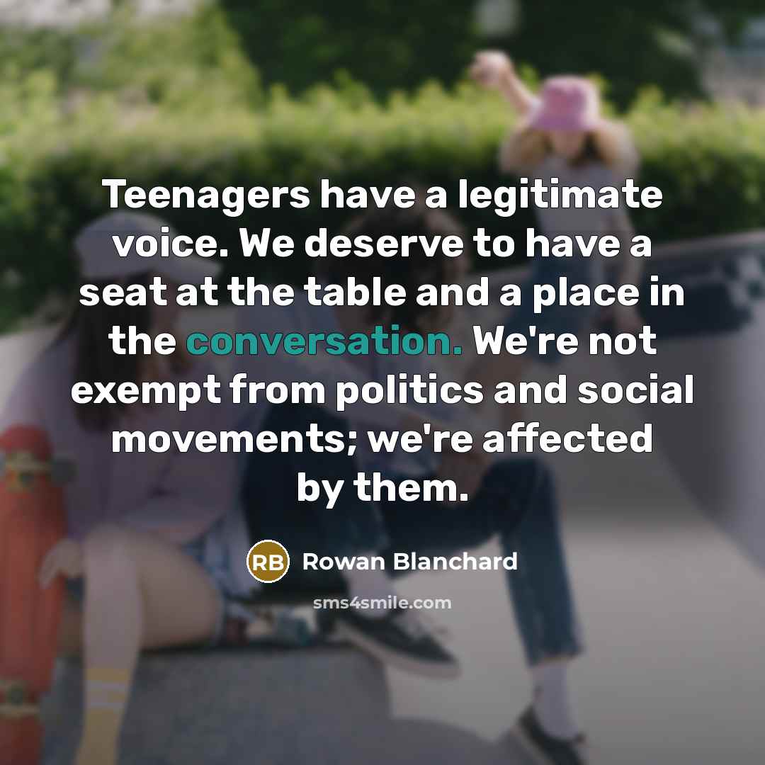 “Teenagers have a legitimate voice. We deserve to have a…” quote by Rowan Blanchard