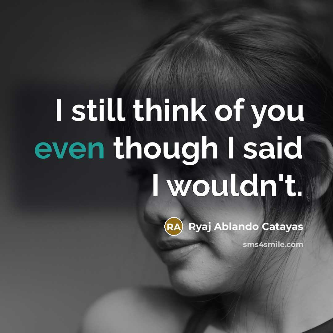“I still think of you even though I said I…” quote by Ryaj Ablando Catayas