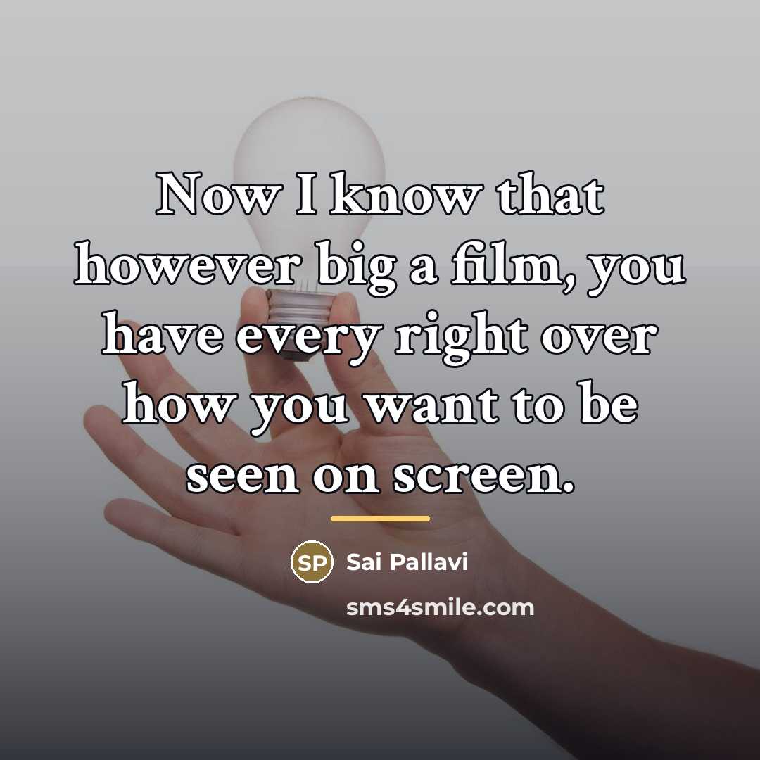 “Now I know that however big a film, you have…” quote by Sai Pallavi