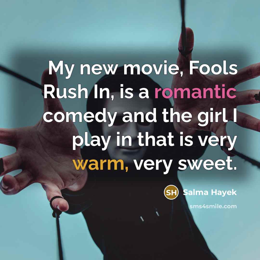 “My new movie, Fools Rush In, is a romantic comedy…” quote by Salma Hayek