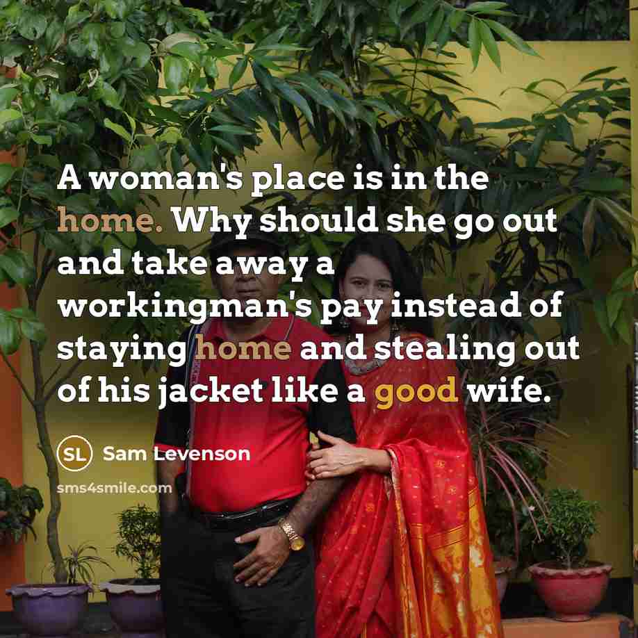 “A woman's place is in the home. Why should she…” quote by Sam Levenson