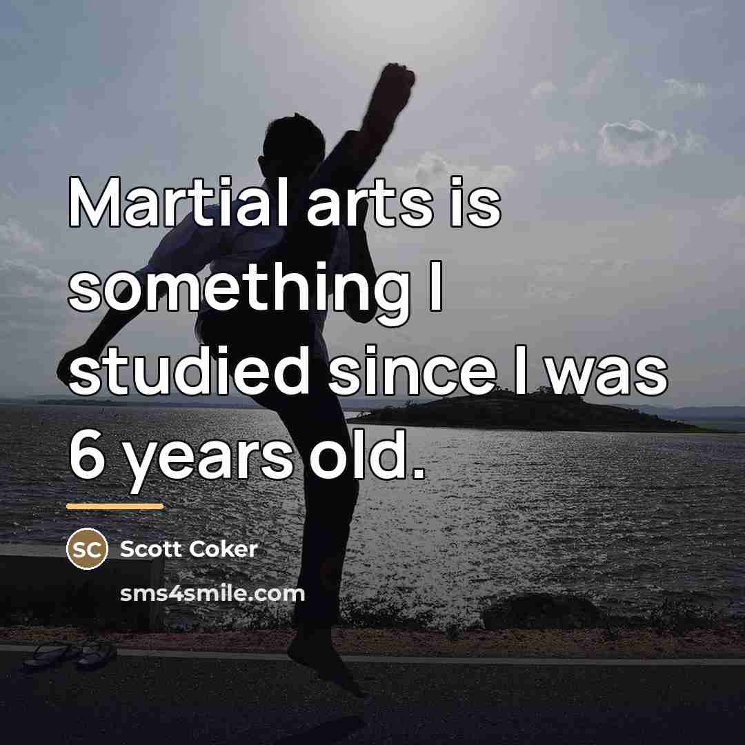 “Martial arts is something I studied since I was 6…” quote by Scott Coker