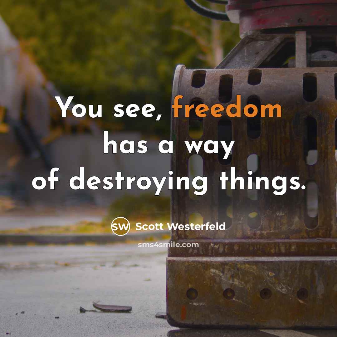 “You see, freedom has a way of destroying things.…” quote by Scott Westerfeld
