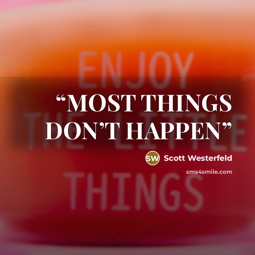 “MOST THINGS DON’T HAPPEN” quote by Scott Westerfeld