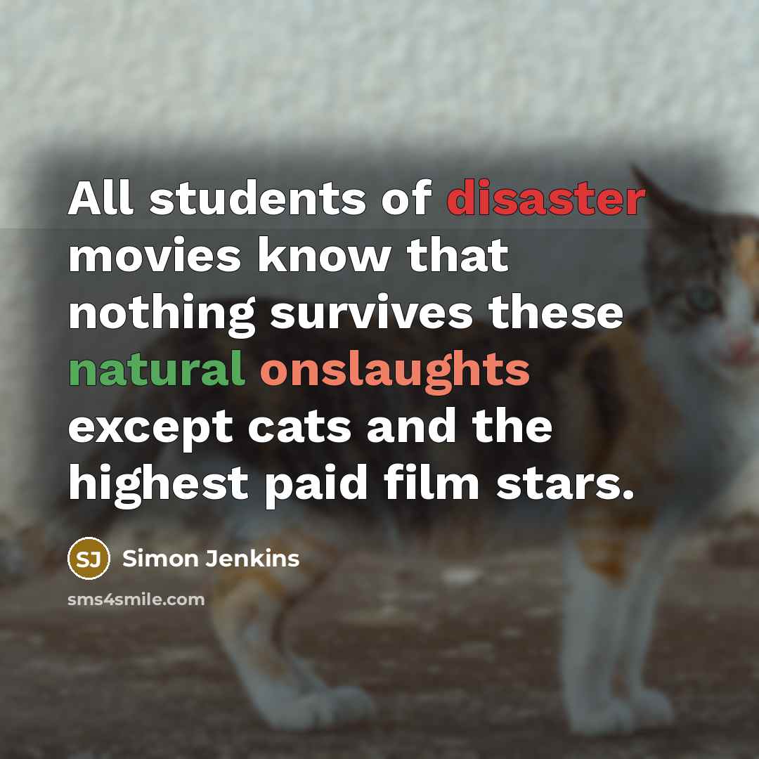 “All students of disaster movies know that nothing survives these…” quote by Simon Jenkins