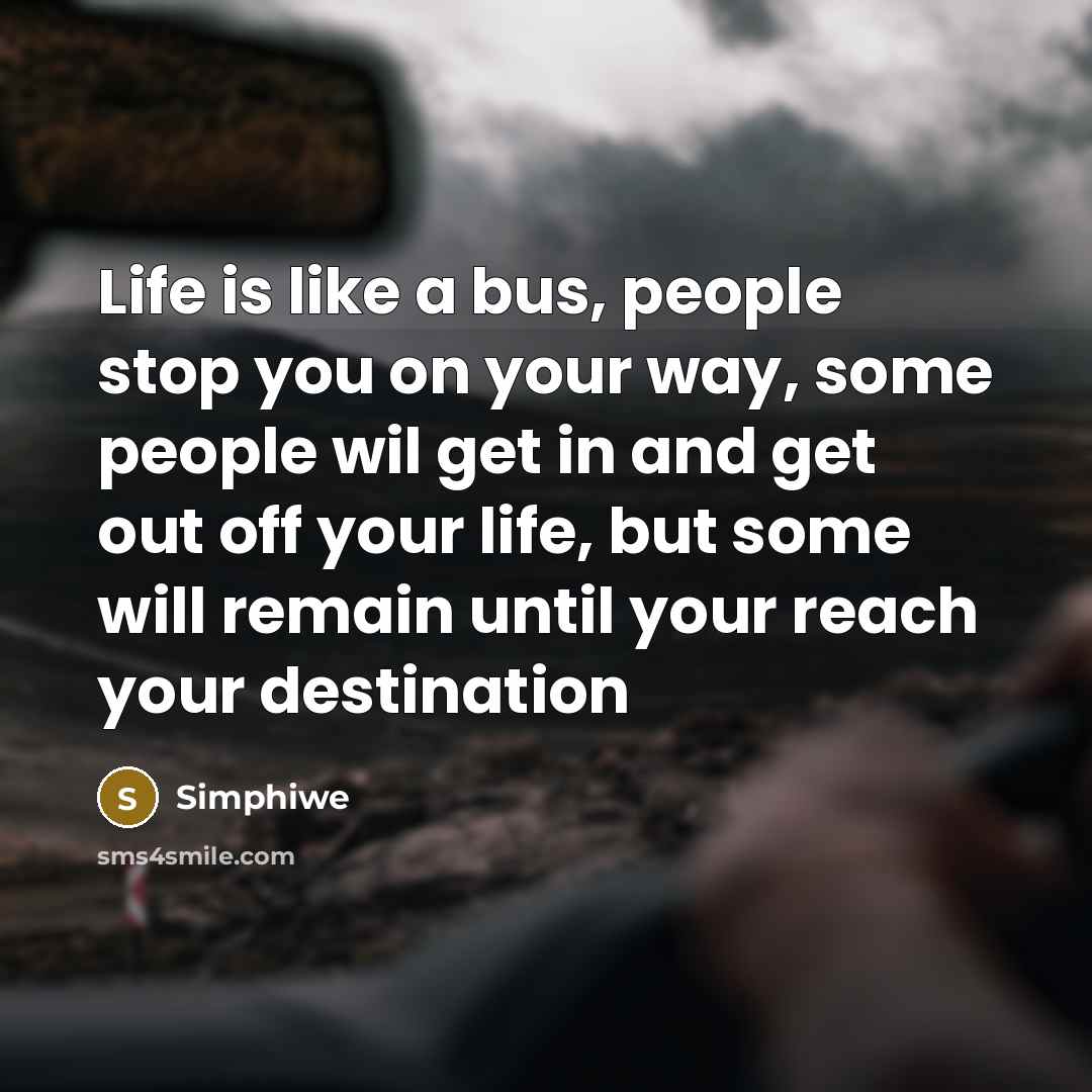 “Life is like a bus, people stop you on your…” quote by Simphiwe